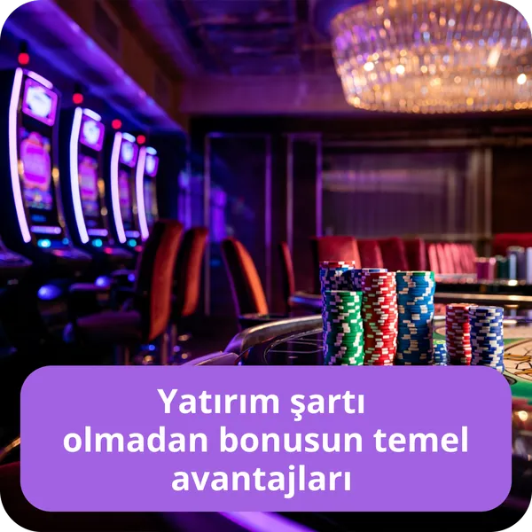 Yatırım şartı olmadan bonusun temel avantajları