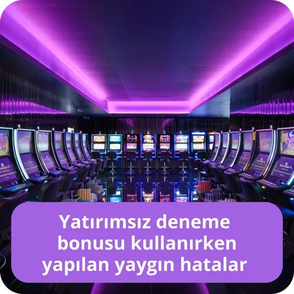 Yatırımsız deneme bonusu kullanırken yapılan yaygın hatalar