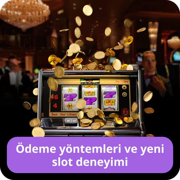 Ödeme yöntemleri ve yeni slot deneyimi